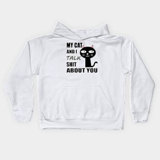 My Cat & I Talk Shit About You. Kids Hoodie